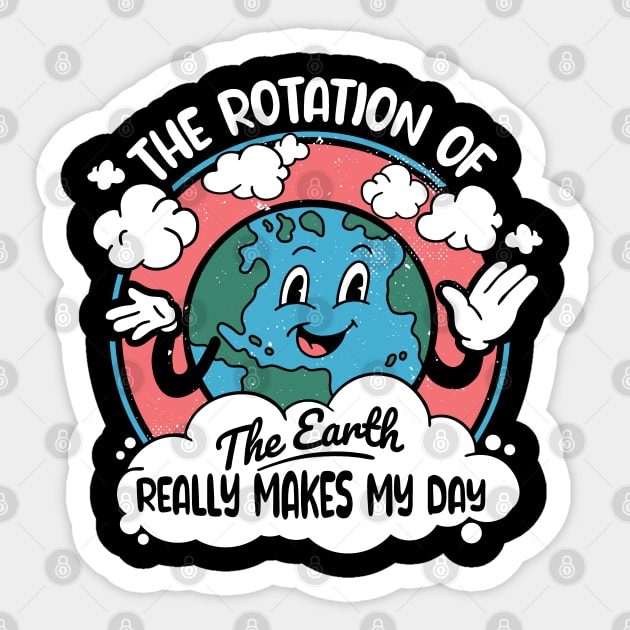 Science Teacher - Funny Earth's Rotation Makes My Day Sticker by Graphic Duster
